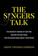 The Singers Talk : The Greatest Singers of Our Time Discuss the One Thing They're Never Asked About: Their Voices-9781637586990