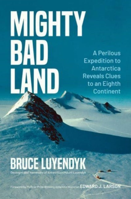 Mighty Bad Land : A Perilous Expedition to Antarctica Reveals Clues to an Eighth Continent-9781637588437