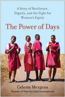 The Power of Days : A Story of Resilience, Dignity, and the Fight for Women's Equity-9781637743744