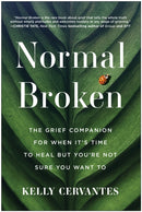 Normal Broken : The Grief Companion for When It's Time to Heal but You're Not Sure You Want To-9781637743829