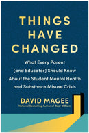 Things Have Changed : What Every Parent (and Educator) Should Know About the Student Mental Health and Substance Misuse Crisis-9781637743966