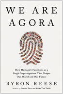 We Are Agora : How Humanity Functions as a Single Superorganism That Shapes Our World and Our Future-9781637744215