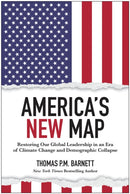 America's New Map : Restoring Our Global Leadership in an Era of Climate Change and Demographic Collapse-9781637744291