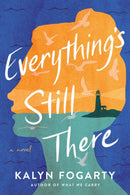 Everything's Still There : A Novel-9781639103065