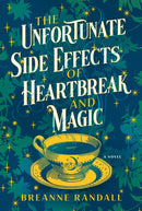 The Unfortunate Side Effects Of Heartbreak And Magic : A Novel-9781639105731