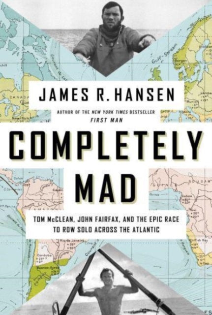 Completely Mad : Tom McClean, John Fairfax, and the Epic Race to Row Solo Across the Atlantic-9781639364176