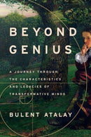 Beyond Genius : A Journey Through the Characteristics and Legacies of Transformative Minds-9781639364893