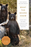 What the Bears Know : How I Found Truth and Magic in America's Most Misunderstood Creatures-A Memoir by Animal Planet's "The Bear Whisperer"-9781639365012