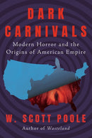 Dark Carnivals : Modern Horror and the Origins of American Empire-9781640096127