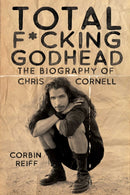 Total F*cking Godhead : The Biography of Chris Cornell-9781642932157