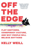 Off the Edge : Flat Earthers, Conspiracy Culture, and Why People Will Believe Anything-9781643753379