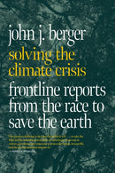 Solving The Climate Crisis : Frontline Reports from the Race to Save the Earth-9781644213223