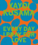 Yayoi Kusama: Every Day I Pray for Love-9781644230459