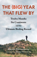 The (Big) Year that Flew By : Twelve Months, Six Continents, and the Ultimate Birding Record-9781645021919