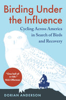 Birding Under the Influence : Cycling Across America in Search of Birds and Recovery-9781645022237