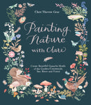 Painting Nature with Clare : Create Beautiful Gouache Motifs of the Garden, Countryside, Sea, River and Forest-9781645673705