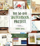 The 30-Day Sketchbook Project : Daily Exercises and Prompts to Fill Pages, Improve Your Art and Explore Your Creativity-9781645675846