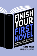 Finish Your First Novel : A No-Bull Guide to Actually Completing Your First Draft-9781645677970