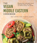 The Vegan Middle Eastern Cookbook : 60 Irresistible, Plant-Based Recipes from North Africa, the Levant, the Arabian Peninsula and Beyond-9781645678861