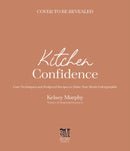 Kitchen Confidence : Core Techniques and Foolproof Recipes to Make Your Meals Unforgettable-9781645679059