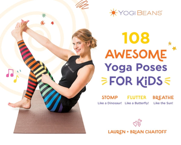 108 Awesome Yoga Poses for Kids : Stomp Like a Dinosaur, Flutter Like a Butterfly, Breathe Like the Sun-9781645679653