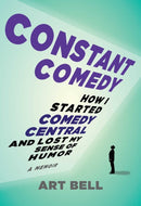 Constant Comedy : How I Started Comedy Central and Lost My Sense of Humor-9781646040896