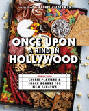 Once Upon a Rind in Hollywood : 50 Movie-Themed Cheese Platters and Snack Boards for Film Fanatics-9781646044092