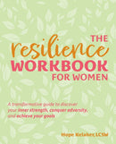 The Resilience Workbook For Women : A Transformative Guide to Discover Your Inner Strength, Conquer Adversity, and Achieve Your Goals-9781646045051