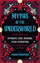 Myths Of The Underworld : Timeless Tales of the Afterlife, Love, Revenge, Fatal Attraction and More from around the World (Includes Stories about Hades and Persephone, Kali, the Shinigami, and More)-9781646045549