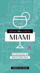 Drink Like a Local: Miami : A Field Guide to Miami's Best Bars-9781646430123