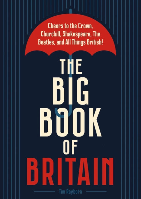 The Big Book of Britain : Cheers to the Crown, Churchill, Shakespeare, the Beatles, and All Things British!-9781646433087