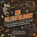 Kid Paleontologist : Explore the Remarkable Dinosaurs, Fossils Finds, and Discoveries of the Prehistoric Era-9781646433476