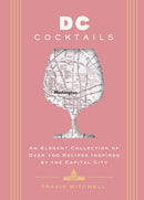 D.C. Cocktails : An Elegant Collection of Over 100 Recipes Inspired by the U.S. Capital-9781646434435
