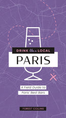 Drink Like a Local: Paris : A Field Guide to Paris's Best Bars-9781646434572