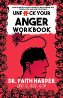 Unfuck Your Anger Workbook : Using Science to Understand Frustration, Rage and Forgiveness.-9781648413018