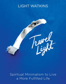 Travel Light : Spiritual Minimalism to Live a More Fulfilled Life-9781649630568