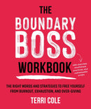 The Boundary Boss Workbook : The Right Words and Strategies to Free Yourself from Burnout, Exhaustion, and Over-Giving-9781649631428