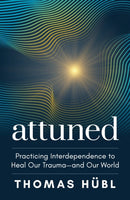 Attuned : Practicing Interdependence to Heal Our Trauma-and Our World-9781649631565