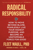 Radical Responsibility : How to Move Beyond Blame, Fearlessly Live Your Highest Purpose, and Become an Unstoppable Force for Good-9781649632036