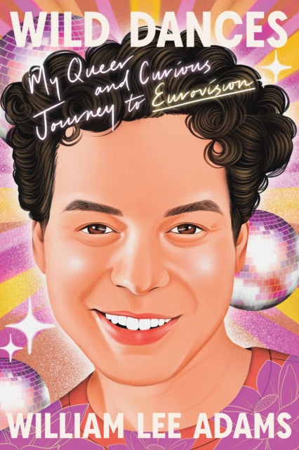 Wild Dances : My Queer and Curious Journey to Eurovision-9781662601576