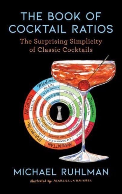 The Book of Cocktail Ratios : The Surprising Simplicity of Classic Cocktails-9781668003398