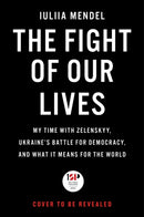 The Fight of Our Lives : My Time with Zelenskyy, Ukraine's Battle for Democracy, and What It Means for the World-9781668012710