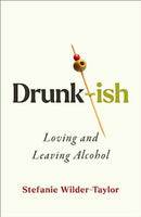 Drunk-ish : A Memoir of Loving and Leaving Alcohol-9781668019412