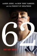 62 : Aaron Judge, the New York Yankees, and the Pursuit of Greatness-9781668027950