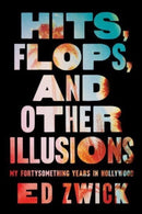 Hits, Flops, and Other Illusions : My Fortysomething Years in Hollywood-9781668046999