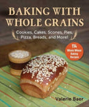 Baking with Whole Grains : Cookies, Cakes, Scones, Pies, Pizza, Breads, and More!-9781680996227