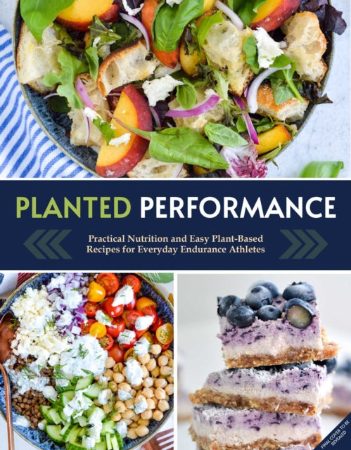 Planted Performance : Easy Plant-Based Recipes, Meal Plans, and Nutrition for All Athletes-9781681888583