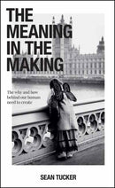 The Meaning in the Making : The How and Why Behind Our Human Need to Create-9781681987231