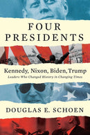 Four Presidents - Kennedy, Nixon, Biden, Trump : Leaders Who Changed History in Changing Times-9781682452233
