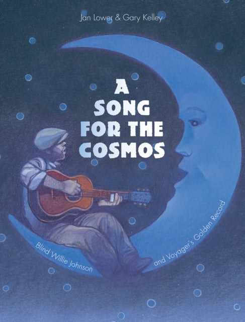 Song for the Cosmos : Blind Willie Johnson and Voyager's Golden Record-9781682770924